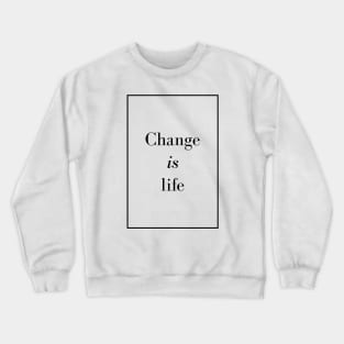 Change is life - Spiritual quote Crewneck Sweatshirt